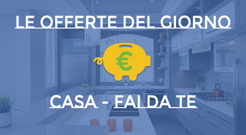Casa – Fai da Te e Smart Home – Offerte Lampo del giorno