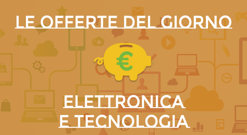 Offerte Lampo del giorno in Elettronica e Tecnologia