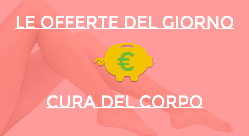 Cura del corpo: Ecco le Offerte del Giorno dei migliori e-commerce