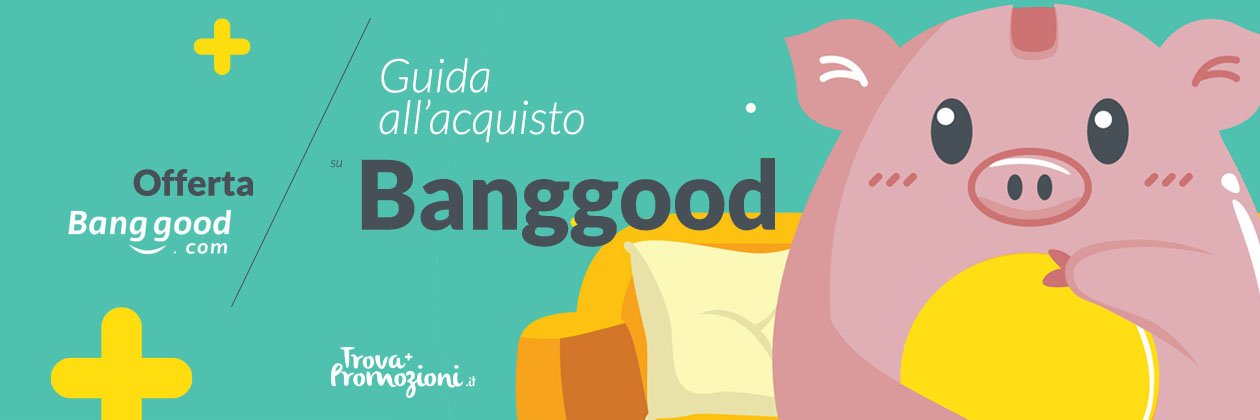 La guida definitiva all’acquisto su Banggood