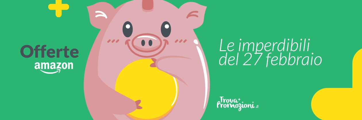 Le migliori offerte Amazon del 27 febbraio