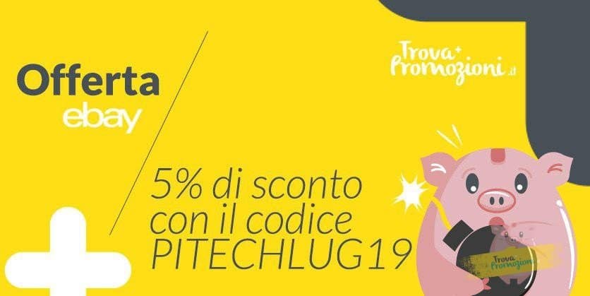 Torna il coupon Ebay sulla tecnologia! 5% di sconto fino ad un massimo di 100 Euro con il codice PITECHLUG19