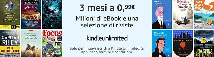 Kindle Unlimited a 0,99€ per 3 Mesi: Torna la Promo Amazon più Conveniente dell’Anno